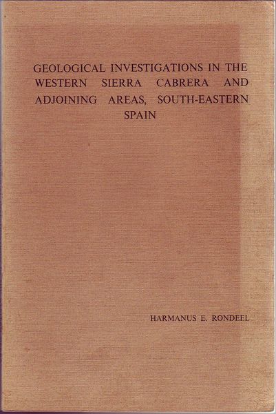 RONDEEL, HARMANUS E. - Geological Investigations In The Western Sierra Cabrera And Adjoining Areas, South-Eastern Spain.