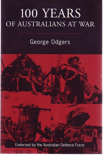 ODGERS, GEORGE. - 100 Years of Australians at War.