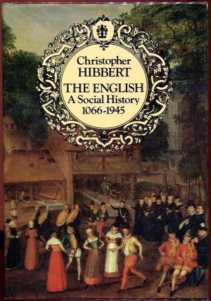 HIBBERT, CHRISTOPHER. - The English. A Social History 1066-1945.