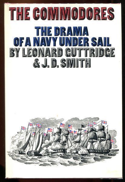GUTTRIDGE, LEONARD; SMITH, J.D. - The Commodores. The Drama of a Navy Under Sail.