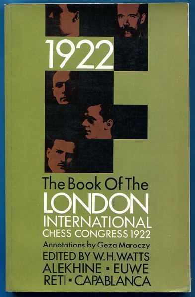 WATTS, W. H; Editor. - The Book of the London International Chess Congress 1922. Containing all the games played in the Masters Section and a small selection from the Minor Tournaments. With original and quoted annotations by Geza Maroczy.