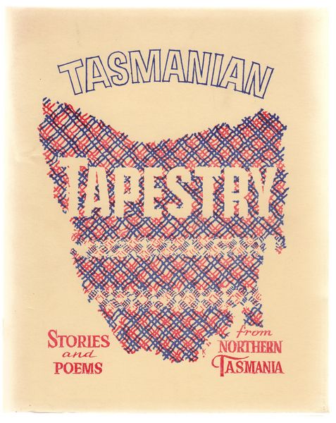  - Tasmanian Tapestry. Stories and Poems from Northern Tasmania.