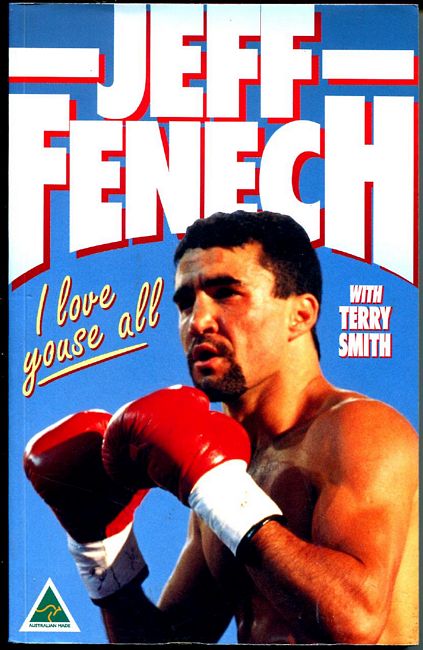 FENECH, JEFF. - Jeff Fenech. I Love Youse All. With Terry Smith.