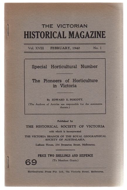 PESCOTT, EDWARD E. - The Pioneers of Horticulture in Victoria. Contained within the Victorian Historical Magazine. Journal and Proceedings of the Royal Historical Society of Victoria. Issue 69. Vol. XVIII, February, 1940, No. 1.