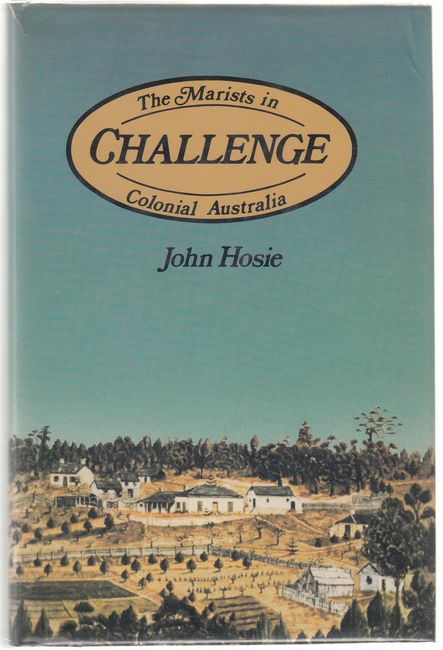 HOSIE, JOHN. - Challenge. The Marists In Colonial Australia.