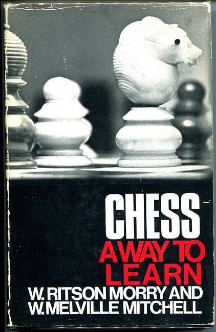 MORRY, W. RITSON; MITCHELL, W. MELVILLE. - Chess. A Way to Learn.