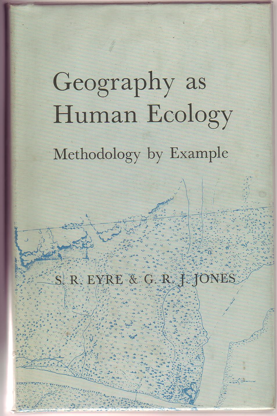 EYRE, S. R; JONES, G. R. J; Editors. - Geography as Human Ecology. Methodology by Example.