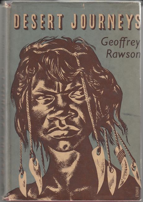 RAWSON, GEOFFREY. - Desert Journeys. An Account of the Arduous Exploration of the Interior of the Continent of Australia by Rival Expeditions in 1873-4.