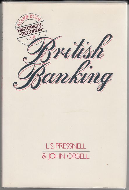 PRESSNELL, L. S; ORBELL, JOHN. - A Guide To The Historical Records Of British Banking.