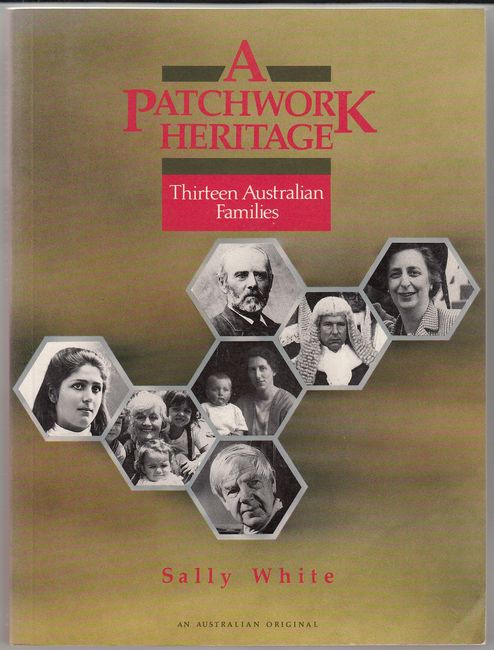 WHITE, SALLY. - A Patchwork Heritage. Thirteen Australian Families.