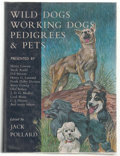 POLLARD, JACK; Editor. - Wild Dogs, Working Dogs, Pedigrees & Pets. Dog and Man in Australian and New Zealand Life.