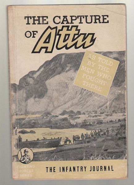 THE WAR DEPARTMENT. - The Capture of Attu. As Told by the Men Who Fought There.