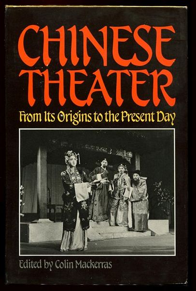 MACKERRAS, COLIN; Editor. - Chinese Theater. From Its Origins to the Present Day.