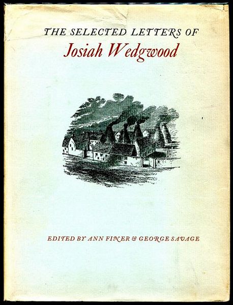 FINER, ANN; SAVAGE, GEORGE; Editors. - The Selected Letters of Josiah Wedgewood.