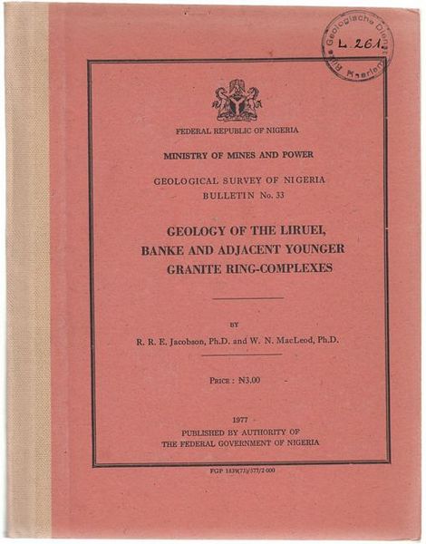JACOBSON, R. R. E; MACLEOD, W. N. - Geology Of The Liruei, Banke And Adjacent Younger Granite Ring-Complexes. Federal Republic of Nigeria. Ministry of Mines and Power. Geological Survey of Nigeria Bulletin No. 33.