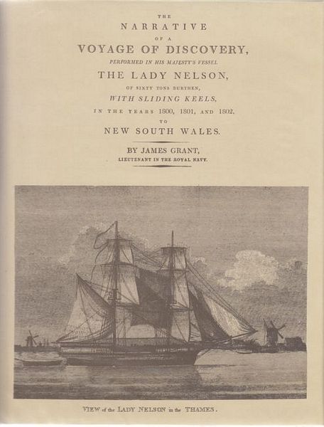 GRANT, JAMES. - The Narrative Of A Voyage Of Discovery, Performed In His Majesty's Vessel the Lady Nelson, Of Sixty Tons Burthen, With Sliding Keels, In The Years 1800, 1801, And 1802, To New South Wales. Including Remarks on the Cape De Verd Islands, Cape Of Good Hope, the hitherto Unknown Parts of New Holland, discovered by him in his Passage (the first ever attempted from Europe) through the Streight separating that Island from the Land discovered by Van Dieman: Together With Various Details of his Interviews with the Natives of New South Wales; Obfervations on the Soil, Natural Productions, &c. not known or very slightly treated of by former Navigators; with his Voyage home in the Brig Anna Josepha round Cape Horn; and an Account of the Present State of Falkland Islands.