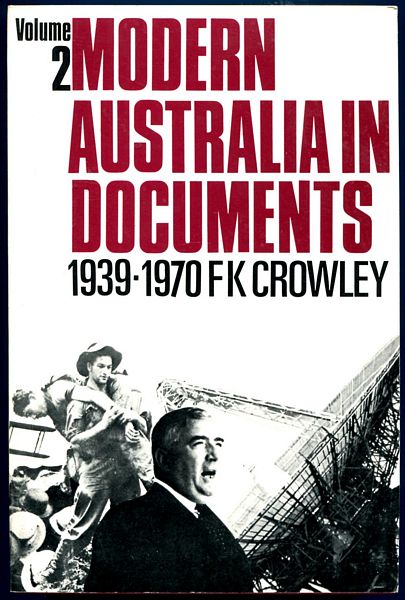 CROWLEY, F. K. - Modern Australia in Documents. 1939-1970. Volume 2.