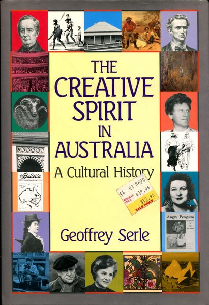 SERLE, GEOFFREY. - The Creative Spirit in Australia. A Cultural History.