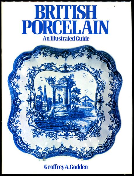GODDEN, GEOFFREY A. - British Porcelain. An Illustrated Guide.