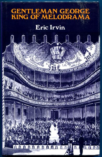 IRVIN, ERIC - Gentleman George King of Melodrama The Theatrical Life and Times of George Darrell 1841-1921.