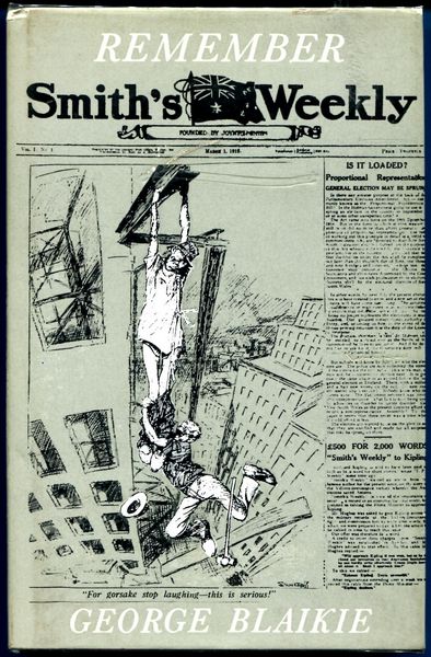 BLAIKIE, GEORGE. - Remember Smith's Weekly? A Biography of an uninhibited National Australian Newspaper Born: 1 March 1919 Died: 28 October 1950.