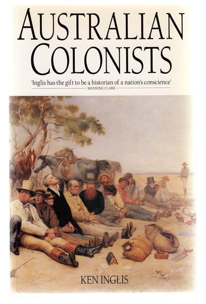 INGLIS, K. S. - Australian Colonists. An exploration of social history 1788-1870.
