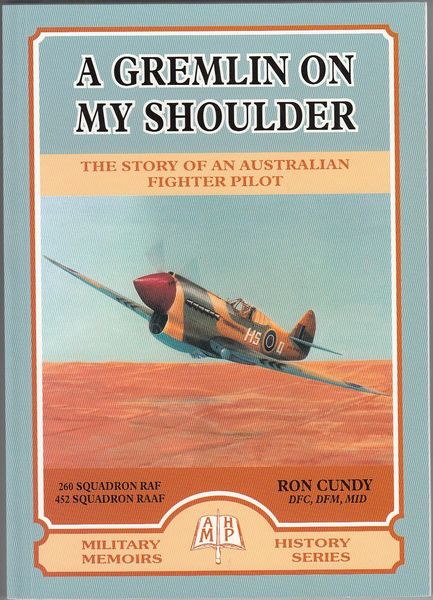 CUNDY, RON. - A Gremlin On My Shoulder. The Story Of An Australian Fighter Pilot.