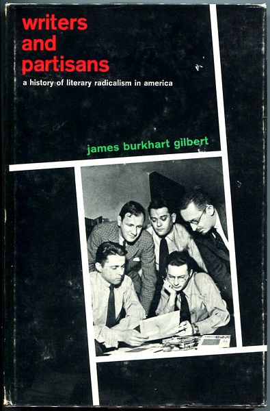 GILBERT, JAMES BURKHART. - Writers and Partisans. A History of Literary Radicalism in America.