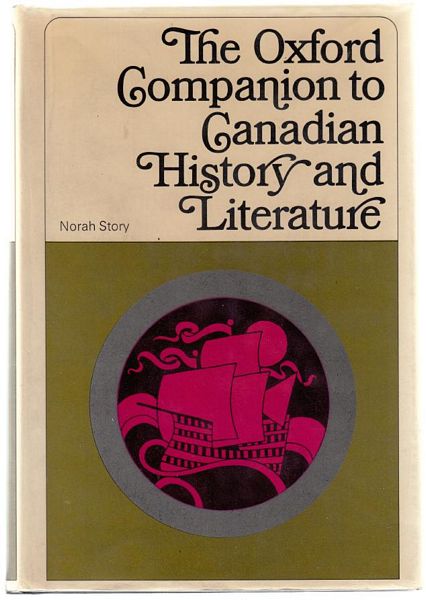 STORY, NORAH. - The Oxford Companion To Canadian History And Literature.