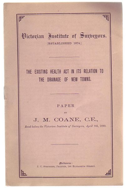 COANE, J. M. - The Existing Health Act In Its Relation To The Drainage of New Towns. Victorian Institute of Surveyors [Established 1874]. Read before the Victorian Institute of Surveyors, April 8th, 1890.