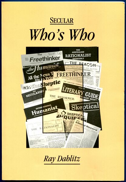 DAHLITZ, RAY. - Secular Who's Who. A biographical directory of Freethinkers, Secularists, Rationalists, Humanists, and others involved in Australia's Secular Movement from 1850s onwards..