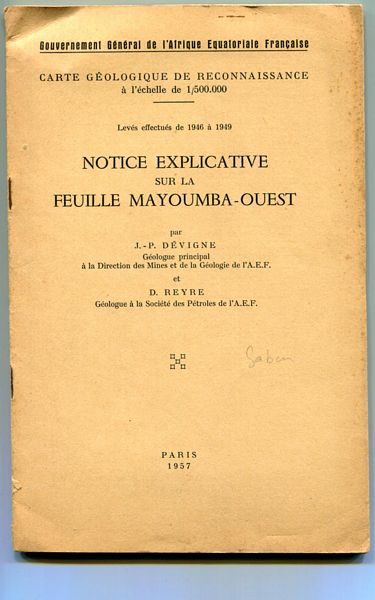 DEVIGNE, J-P; REYRE, D. - Notice Explicative Sur La Feuille Mayoumba-Ouest. Carte Geologique de Reconnaissance a 'echelle de 1/500,000. Leves effectues de 1946 a 1949.