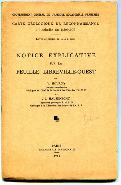 HOURCQ, V; HAUSKNECHT, J-J. - Notice Explicative Sur La Feuille Libreville-Ouest. Carte Geologique de Reconnaissance a l'echelle du 1/500,000. Leves effectues de 1949 a 1950.