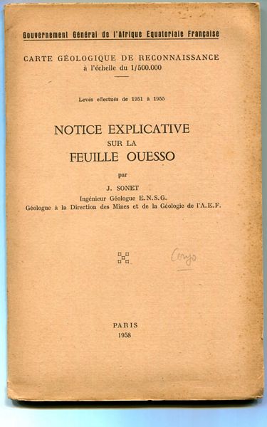 SONET, J. - Notice Explicative Sur La Feuille Ouesso. Carte Geologique de Reconnaissance a l'echelle du 1/500,000. Leves effectues de 1951 a 1955.