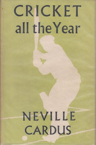 CARDUS, NEVILLE. - Cricket All The Year.