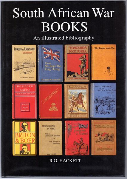 HACKETT, R. G. - South African War Books. An Illustrated Bibliography of English Language Publications Relating to the Boer War of 1899-1902.