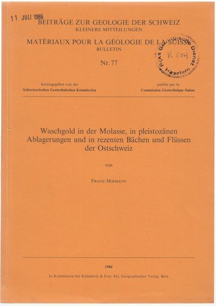 HOFMANN, FRANZ. - Waschgold in der Molasse, in Pleistozanen Ablagerungen und in Rezenten Bachen und Flussen der Ostschweiz. Beitrage zur Geologie der Schweiz. Materiaux pour la Geologie de la Bulletin. Nr. 77.