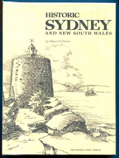 CLARKE, ALBERT N. - Historic Sydney and New South Wales. With Foreword by Sheila Cleary.