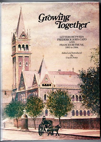 PORTER, UNA B; Editor. - Growing Together. Letters Between Frederick John Cato and Frances Bethune 1881 to 1884. Edited and Introduced by Una B. Porter.