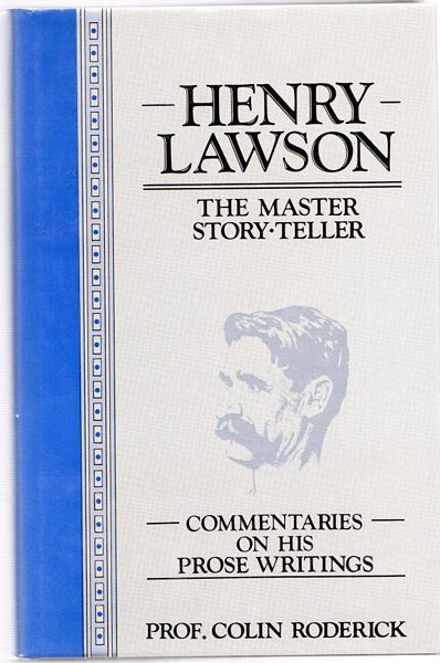 RODERICK, PROF. COLIN. - Henry Lawson. Commentaries On His Prose Writings.