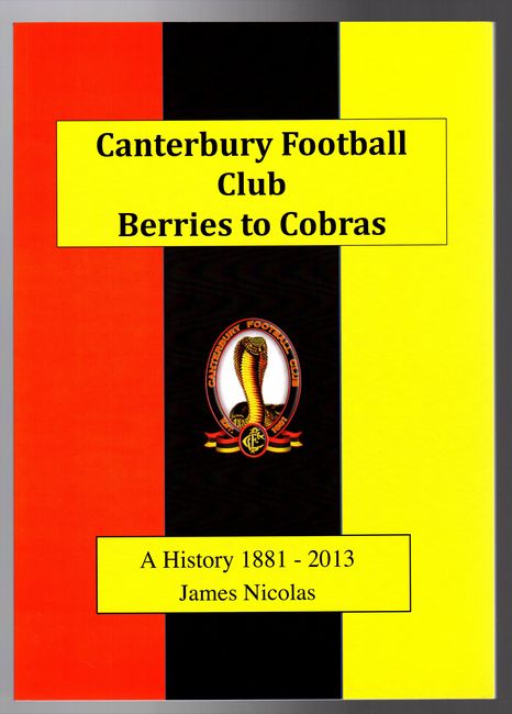 NICOLAS, JAMES. - Canterbury Football Club: Berries to Cobras. A History 1881 - 2013.