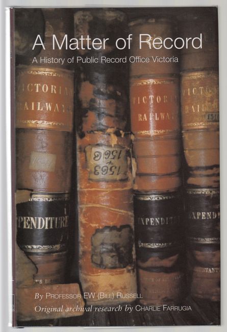 RUSSELL, PROFESSOR EW (BILL). - A Matter of Record. A History of Public Record Office Victoria.