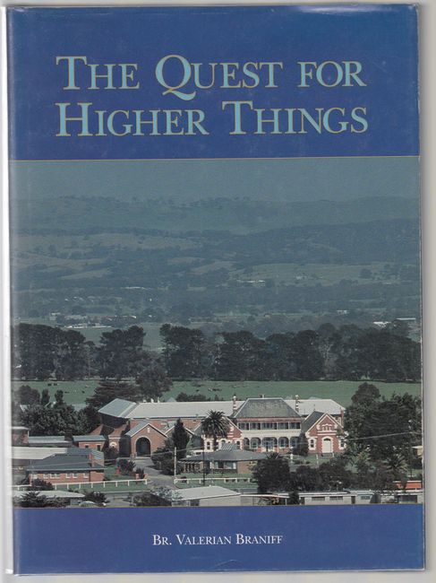 BRANIFF, BR. VALERIAN. - The Quest For Higher Things. A History of the Marist Brothers' Hundred Years in Kilmore, with special attention to the foundation and development of Assumption College.