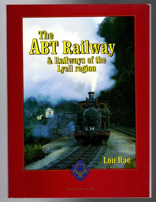 RAE, LOU. - The ABT Railway. & Railways of the Lyell region.