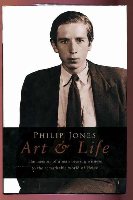JONES, PHILIP. - Art & Life. The memoir of a man bearing witness to the remarkable world of Heide.