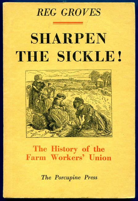GROVES, REG - Sharpen the Sickle! The History of the Farm Worker's Union.