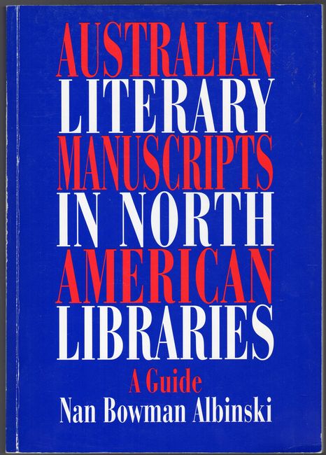 BOWMAN ALBINSKI, NAN. - Australian Literary Manuscripts In North American Libraries. A Guide.