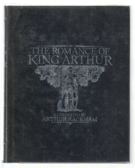 POLLARD, ALFRED W. - The Romance of King Arthur and his Knights of the Round Table. Illustrated by Arthur Rackham.