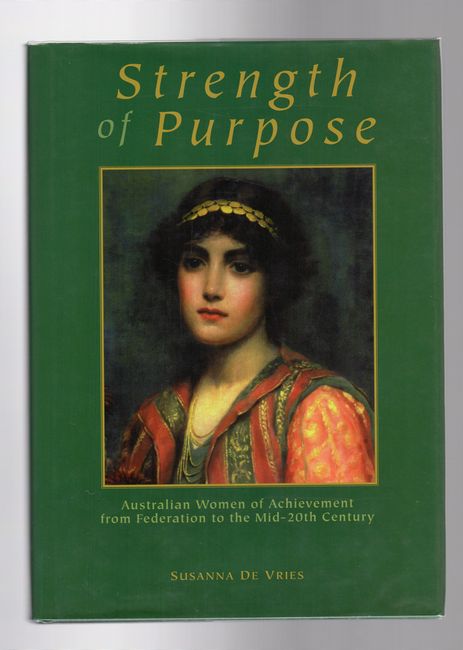 VRIES, SUSANNA de. - Strength of Purpose. Australian Women of Achievemnet from Federation to the Mid-20th Century.