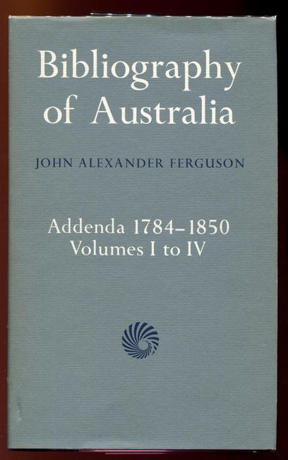 FERGUSON, JOHN ALEXANDER. - Bibliography of Australia. Addenda 1784-1850 (Volumes 1 to IV).
